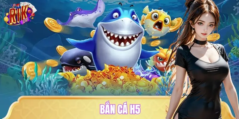 Bắn Cá H5 RIKVIP – Săn Cá Vàng, Hạ Cá Hiếm, Thắng Liền Tay