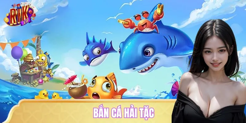 Bắn Cá Hải Tặc – Nhắm Chuẩn, Bắn Nhanh, Kho Báu Về Tay Ngay