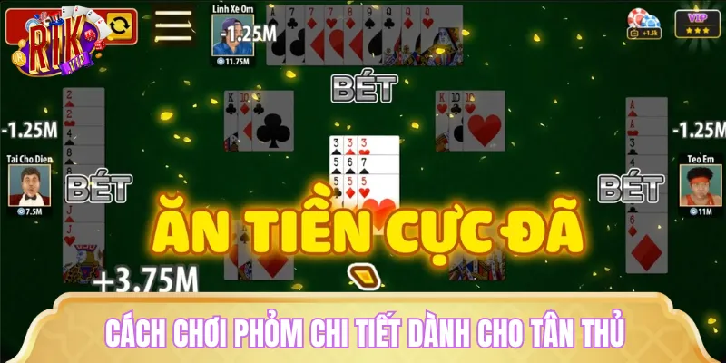 Chi tiết cách chơi Phỏm dành cho người mới tham gia