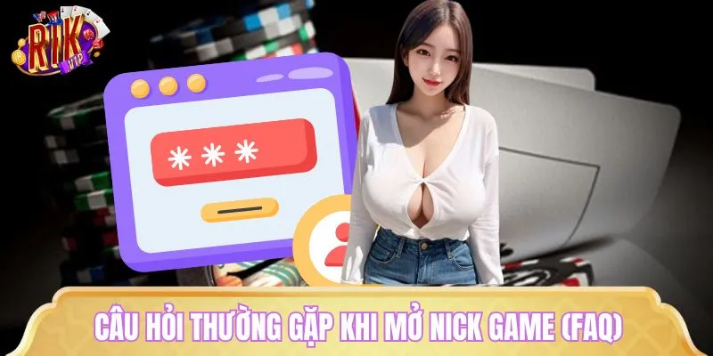 Câu hỏi thường gặp khi mở nick game tại sân chơi giải trí (FAQ)