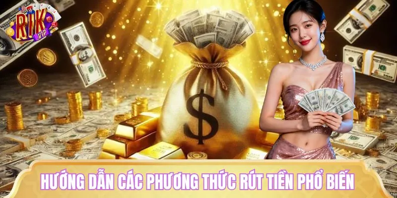 Chi tiết các phương thức rút tiền phổ biến sân cược đang hỗ trợ