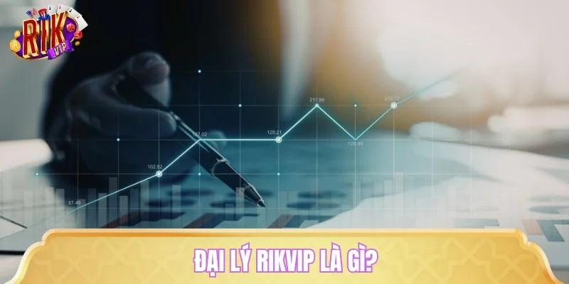 Đại lý RIKVIP là gì?