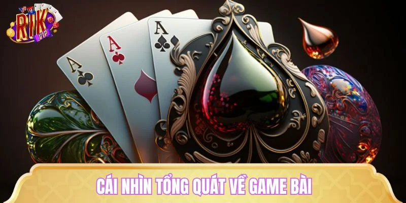 Cái nhìn tổng quát về game bài