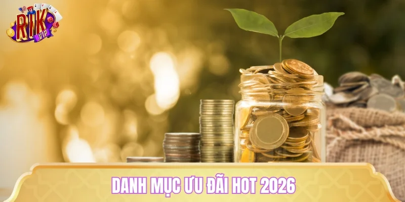 Danh mục ưu đãi hot 2026 dành cho người chơi