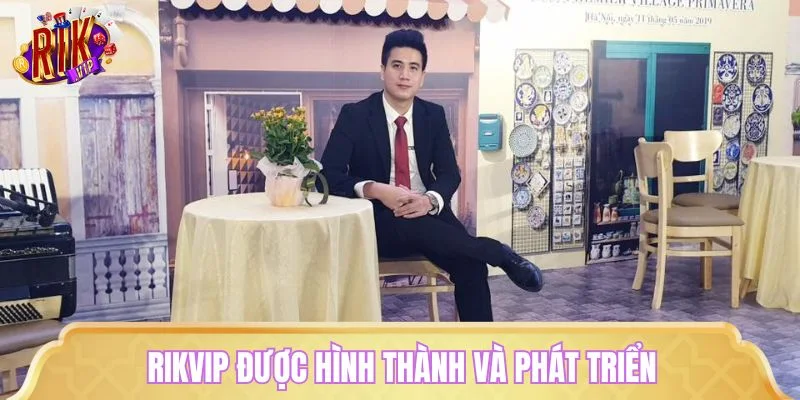 RIKVIP được hình thành và phát triển như thế nào từ ban đầu