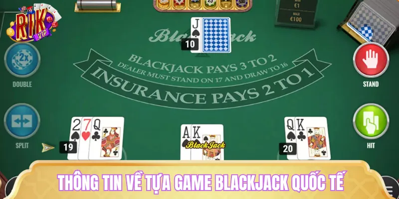 Các thông tin liên quan đến trò chơi Blackjack quốc tế